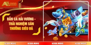 Bắn Cá Hải Vương - Trải Nghiệm Săn Thưởng Siêu Đã 