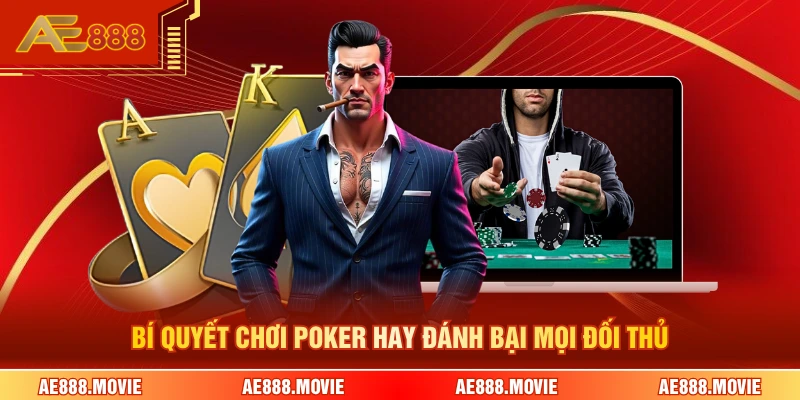 Bí quyết chơi poker hay đánh bại mọi đối thủ 