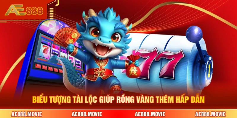 Biểu tượng tài lộc giúp Rồng Vàng thêm hấp dẫn