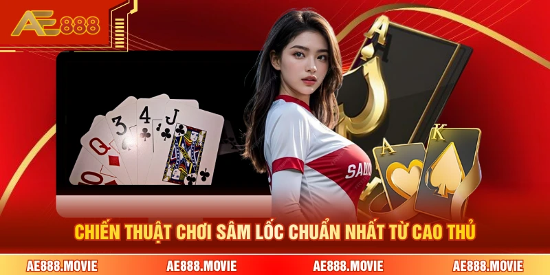 Chiến thuật chơi sâm lốc chuẩn nhất từ cao thủ 