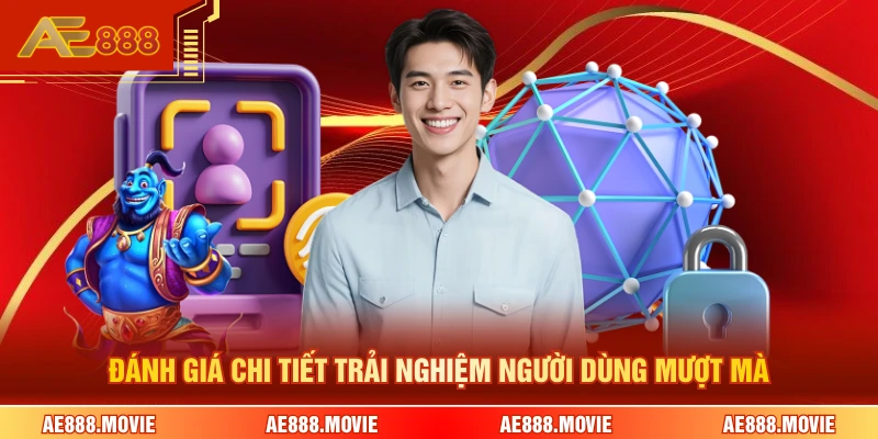 Đánh giá chi tiết trải nghiệm người dùng mượt mà