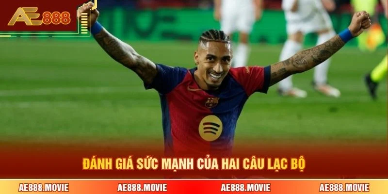 Đánh giá sức mạnh của hai câu lạc bộ