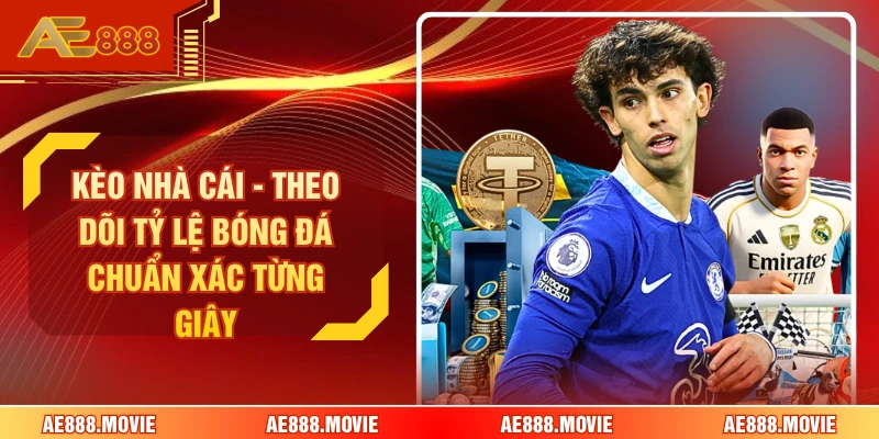 Kèo Nhà Cái - Theo Dõi Tỷ Lệ Bóng Đá Chuẩn Xác Từng Giây 