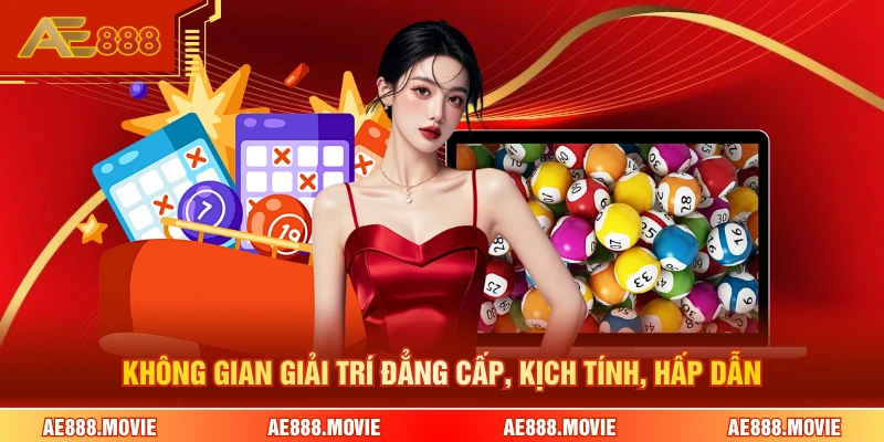 Không gian giải trí đẳng cấp, kịch tính, hấp dẫn