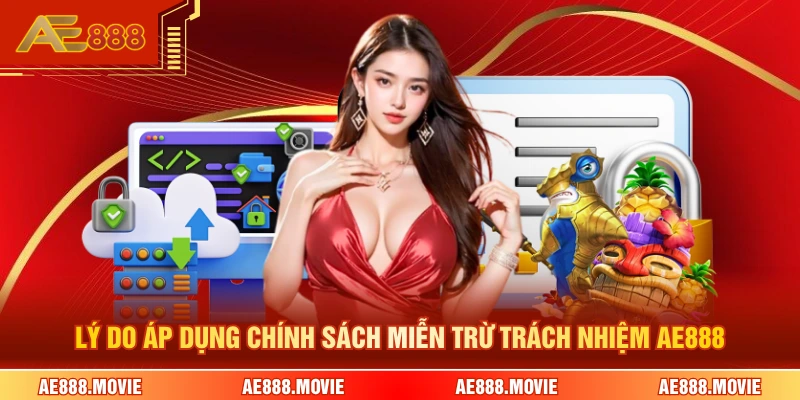Lý do áp dụng chính sách miễn trừ trách nhiệm AE888