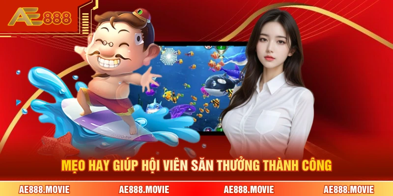 Mẹo hay giúp hội viên săn thưởng thành công 