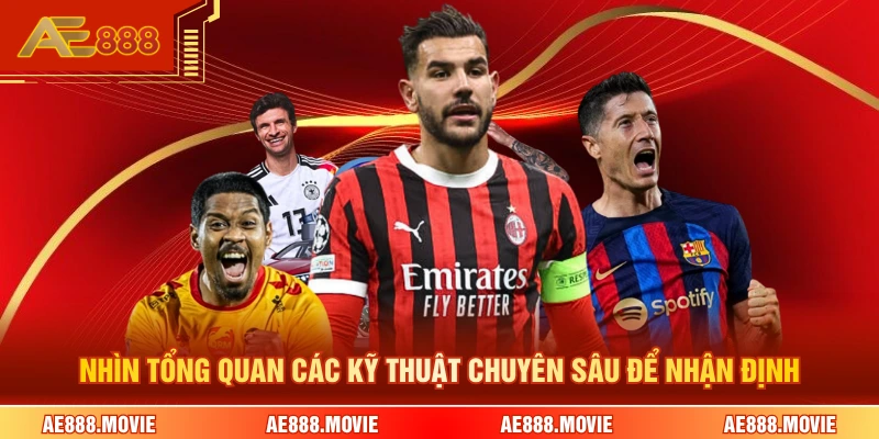 Nhìn tổng quan các kỹ thuật chuyên sâu để nhận định 