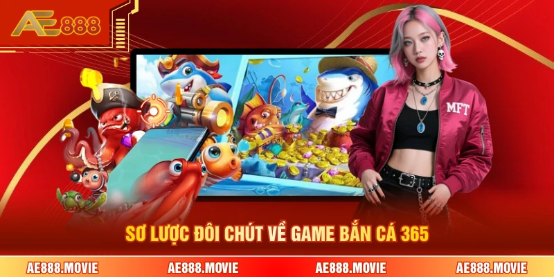 Sơ lược đôi chút về game bắn cá 365