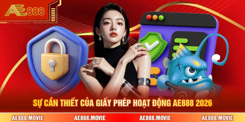 Sự cần thiết của giấy phép hoạt động AE888 2026