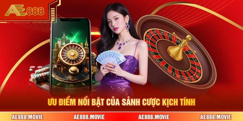 Ưu điểm nổi bật của sảnh cược kịch tính 
